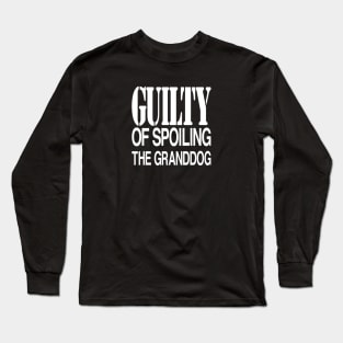 Guilty of Spoiling The GrandDog Long Sleeve T-Shirt